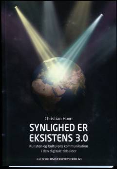 Synlighed er eksistens 3.0 : kunsten og kulturens kommunikation i den digitale tidsalder