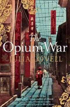The opium war : drugs, dreams and the making of China