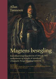 Magtens besegling : Enevoldsarveregeringsakterne af 1661 og 1662 underskrevet og beseglet af stænderne i Danmark, Norge, Island og Færøerne