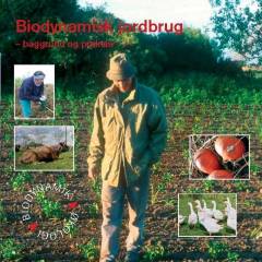Biodynamisk jordbrug : baggrund og praksis