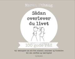 Sådan overlever du livet : 100 gode råd til teenagere om alt fra alkohol, neuroser og forældre til sex, selfies og kærlighed