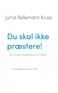 Du skal ikke præstere! : den evangelisk-lutherske kirke som en modkultur : en anderledes bog om de ti bud