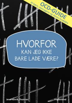 Hvorfor kan jeg ikke bare lade være? : OCD-guide for børn, teenagere og deres forældre