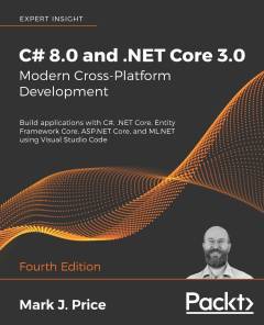 C# 8.0 and .NET Core 3.0 - modern cross-platform development : build applications with C#, .NET Core, Entity Framework Core, ASP.NET Core, and ML.NET using Visual Studio Code