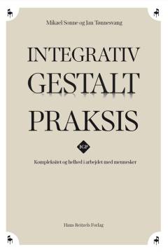 Integrativ gestalt praksis : kompleksitet og helhed i arbejdet med mennesker