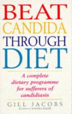 Beat candida through diet : a complete dietary programme for sufferers of candidiasis