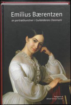 Emilius Bærentzen : en portrætkunstner i Guldalderens Danmark