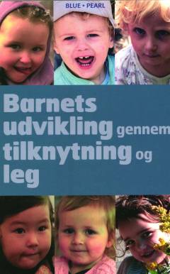 Barnets udvikling gennem tilknytning og leg : forstå førskolebarnet (eller hvem som helst, der opfører sig som et)