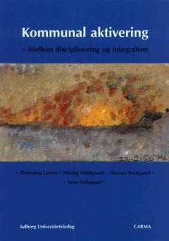 Kommunal aktivering : mellem disciplinering og integration