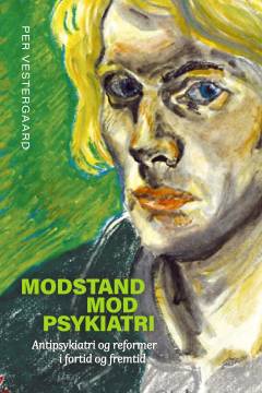 Modstand mod psykiatri : antipsykiatri og reformer i fortid og fremtid