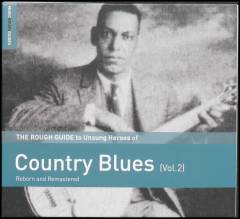 The rough guide to unsung heroes of country blues (vol. 2) : reborn and remastered