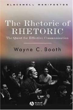The rhetoric of rhetoric : the quest for effective communication