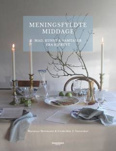 Meningsfyldte middage : mad, kunst & samtaler fra hjertet