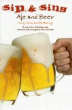 Sip & sing. Ale and beer : sing, drink an be merry!