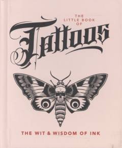 The little book of tattoos : the wit & wisdom of ink