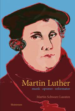 Martin Luther : munk, oprører, reformator