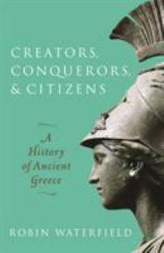 Creators, conquerors, and citizens : a history of ancient Greece