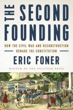 The second founding : how the Civil War and reconstruction remade the constitution