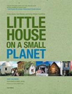 Little house on a small planet : simple homes, cozy retreats, and energy efficient possibilities
