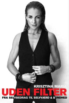 Uden filter : fra selvbedrag til selvværd & sundhed