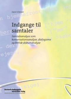 Indgange til samtaler : samtaleanalyse som konversationsanalyse, dialogisme og kritisk diskursanalyse