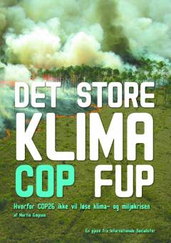 Det store klima COP fup : hvorfor COP26 ikke vil løse klima- og miljøkrisen