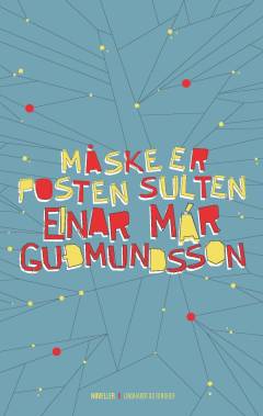 Einar Már Gudmundssons samlede værker : 1981-2016. Bd. 10 : Måske er posten sulten