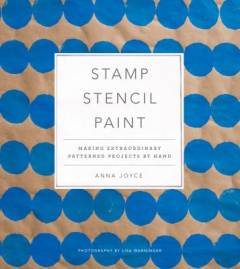 Stamp stencil paint : making extraordinary patterned projects by hand