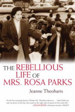 The rebellious life of mrs. Rosa Parks