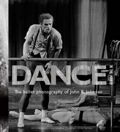 Dance in the mirror : the ballet photography of John R. Johnsen