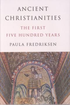 Ancient Christianities : the first five hundred years