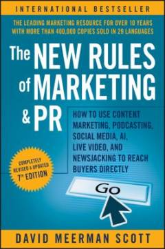 The new rules of marketing & PR : how to use content marketing, podcasting, social media, AI, live video, and newsjacking to reach buyers directly