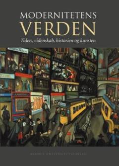 Modernitetens verden : tiden, videnskab, historien og kunst