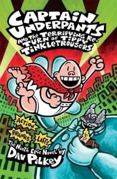 Captain Underpants and the terrifying return of Tippy Tinkletrousers : the ninth epic novel