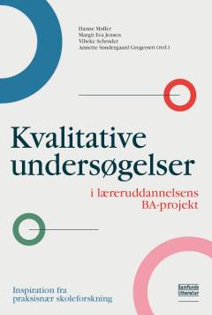 Kvalitative undersøgelser i læreruddannelsens BA-projekt : inspiration fra praksisnær skoleforskning