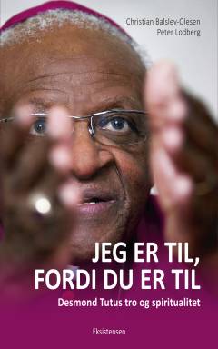 Jeg er til, fordi du er til : Desmond Tutus tro og spiritualitet