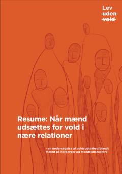 Resumé: når mænd udsættes for vold i nære relationer : en undersøgelse af voldsudsathed blandt mænd på herberger og mandekrisecentre