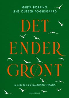 Det ender grønt : 14 bud på en klimapositiv fremtid
