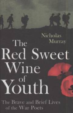 The red sweet wine of youth : British poets of the First World War
