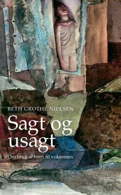 Sagt og usagt : om brug af børn til voksensex