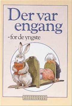 Der var engang - for de yngste : rim, remser, sange, fortællinger og eventyr