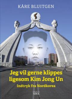 Jeg vil gerne klippes ligesom Kim Jong Un : indtryk fra Nordkorea