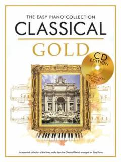 Classical gold : an essential collection of the finest works from the classical period arranged for easy piano