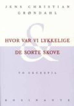Hvor var vi lykkelige & De sorte skove : to skuespil