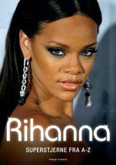 Rihanna : superstjerne fra A-Z