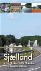 Oplev Sjælland - fra Odsherred til Skælskør og fra Røsnæs til Stevns : en natur- og kulturguide