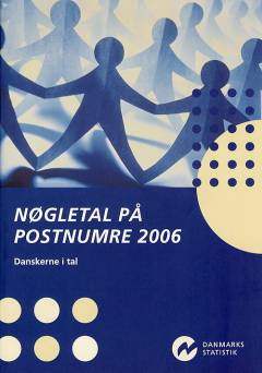 Nøgletal på postnumre : danskerne i tal : befolkning, bolig, indkomst, arbejde, pendling, biler. 2006 (21. årgang)