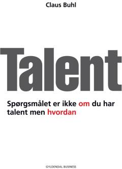 Talent : spørgsmålet er ikke om du har talent men hvordan