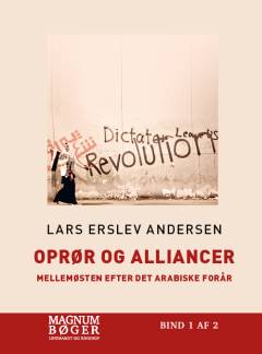 Oprør og alliancer : Mellemøsten efter Det Arabiske Forår. Bind 1 (Stor skrift)