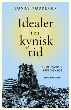 Idealer i en kynisk tid : et modsvar til krig og kaos